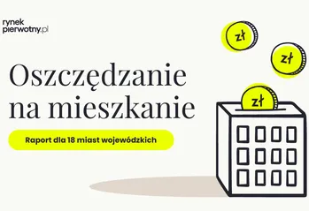 Oszczędzanie na mieszkanie. Raport dla 18 miast wojewódzkich