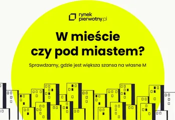 W mieście czy pod miastem? Sprawdź, na jakie mieszkanie cię stać